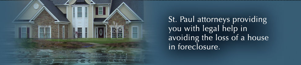 St. Paul attorneys providing you with legal help in avoiding the loss of a house in foreclosure.