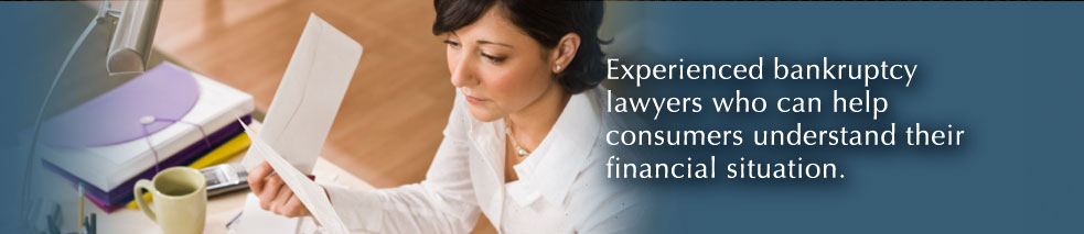 Experienced bankruptcy lawyers who can help consumers understand their financial situation.