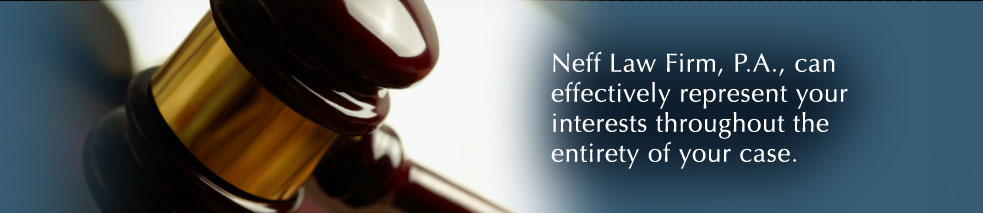Neff Law Firm, P.A., can effectively represent your interests throughout the entirety of your case.