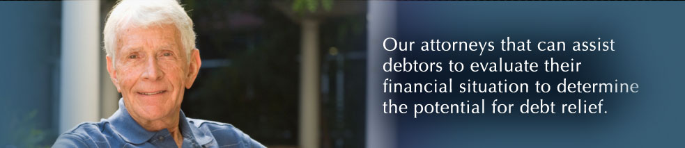 Our attorneys that can assist debtors to evaluate their financial situation to determine the potential for debt relief.