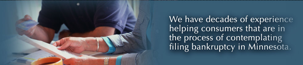 We have decades of experience helping consumers that are in the process of contemplating filing bankruptcy in Minnesota.