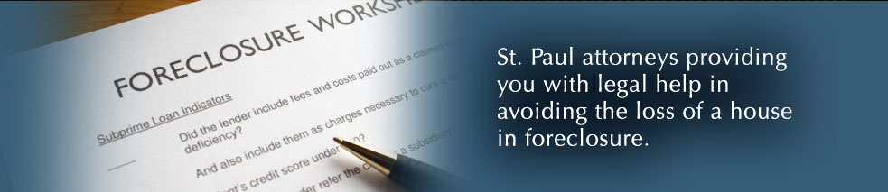 St. Paul attorneys providing you with legal help in avoiding the loss of a house in foreclosure.