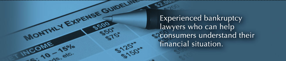 Experienced bankruptcy lawyers who can help consumers understand their financial situation.