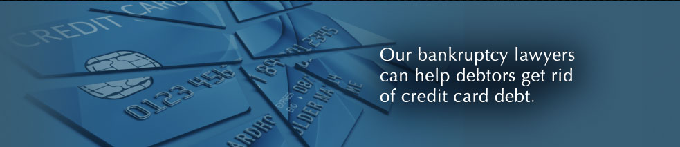 Our bankruptcy lawyers can help debtors get rid of credit card debt.