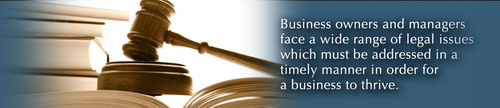 Business owners and managers face a wide range of legal issues which must be addressed in a timely manner in order for a business to thrive.