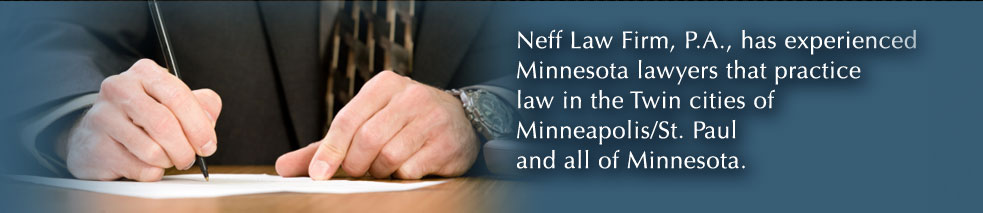 Neff Law Firm, P.A., has experienced lawyers that practice law in Minneapolis/St. Paul and all of Minnesota.