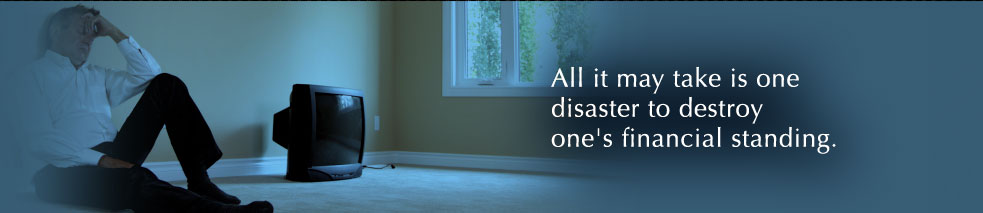 All it may take is one disaster to destroy one's financial standing.