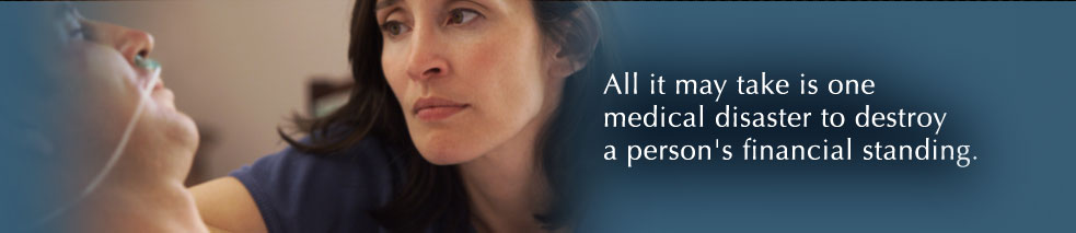 All it may take is one medical disaster to destroy a person's financial standing.