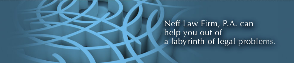 Neff Law Firm, P.A., can help you out of a labyrinth of legal problems.