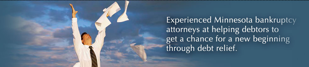 Experienced Minnesota bankruptcy attorneys at helping debtors to get a chance for a new beginning through debt relief.