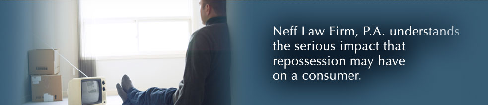 Neff Law Firm, P.A., understands the serious impact that repossession may have on a consumer.